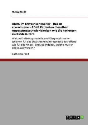 Philipp Weiß - ADHS im Erwachsenenalter - Haben erwachsenen ADHS Patienten dieselben Anpassungsschwierigkeiten wie die Patienten im Kindesalter?, Häftad