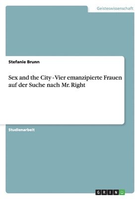 Sex and the City - Vier emanzipierte Frauen auf der Suche nach Mr. Right