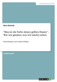 bokomslag 'Blau ist die Farbe deines gelben Haares' - Wie wir glauben, was wir (nicht) sehen