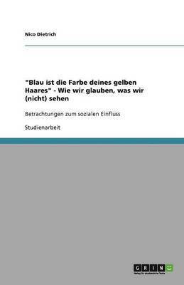 Nico Dietrich - "Blau ist die Farbe deines gelben Haares" - Wie wir glauben, was wir (nicht) sehen, Häftad