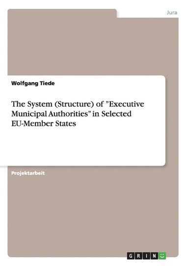 bokomslag The System (Structure) of 'Executive Municipal Authorities' in Selected Eu-Member States