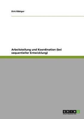 bokomslag Arbeitsteilung und Koordination (bei sequentieller Entwicklung)