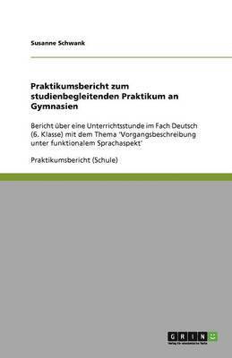 Praktikumsbericht zum studienbegleitenden Praktikum an Gymnasien