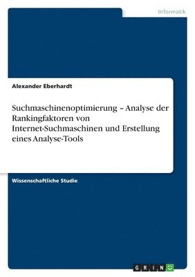 bokomslag Suchmaschinenoptimierung - Analyse der Rankingfaktoren von Internet-Suchmaschinen und Erstellung eines Analyse-Tools