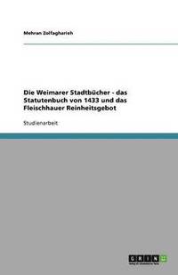 bokomslag Die Weimarer Stadtb Cher - Das Statutenbuch Von 1433 Und Das Fleischhauer Reinheitsgebot