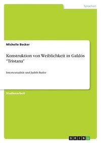 bokomslag Konstruktion von Weiblichkeit in Galdós "Tristana"
