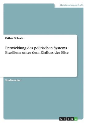 Entwicklung des politischen Systems Brasiliens unter dem Einfluss der Elite