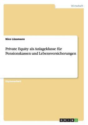 Private Equity als Anlageklasse fur Pensionskassen und Lebensversicherungen 1