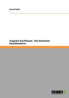 Angelika Kauffmann - Die Schweizer Portr Tmalerin 1