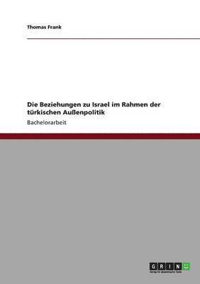 bokomslag Die Beziehungen Zu Israel Im Rahmen Der Turkischen Auenpolitik