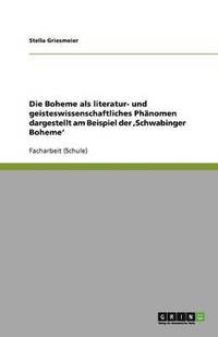 bokomslag Die Boheme als literatur- und geisteswissenschaftliches Phanomen dargestellt am Beispiel der, Schwabinger Boheme'