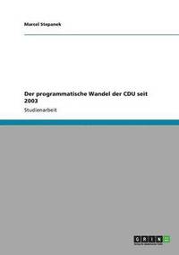 bokomslag Der programmatische Wandel der CDU seit 2003