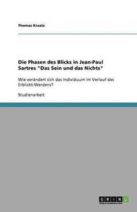 bokomslag Die Phasen des Blicks in Jean-Paul Sartres 'Das Sein und das Nichts'