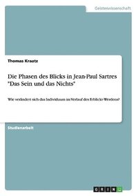 bokomslag Die Phasen des Blicks in Jean-Paul Sartres &quot;Das Sein und das Nichts&quot;