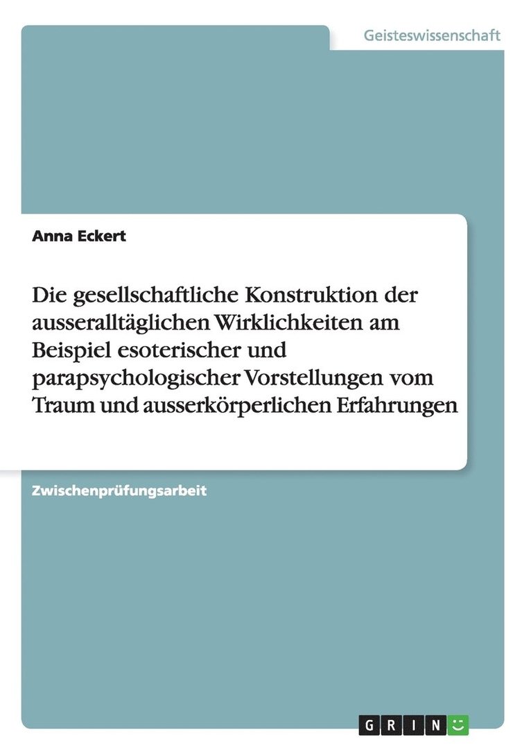 gesellschaftliche Konstruktion der ausseralltäglichen Wirklichkeiten am Beispiel esoterischer und parapsychologischer Vorstellungen vom Traum und ausserkörperlichen Erfahrungen