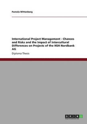 Pamela Wittenberg - International Project Management - Chances and Risks and the Impact of Intercultural Differences on Projects of the HSH Nordbank AG, Häftad