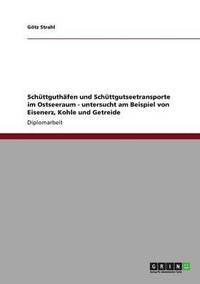 bokomslag Schttguthfen und Schttgutseetransporte im Ostseeraum - untersucht am Beispiel von Eisenerz, Kohle und Getreide