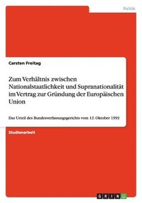 bokomslag Zum Verhaltnis Zwischen Nationalstaatlichkeit Und Supranationalitat Im Vertrag Zur Grundung Der Europaischen Union