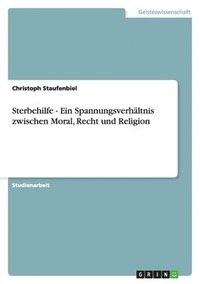 bokomslag Sterbehilfe - Ein Spannungsverhltnis zwischen Moral, Recht und Religion