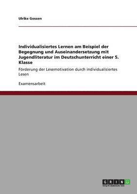 bokomslag Individualisiertes Lernen am Beispiel der Begegnung und Auseinandersetzung mit Jugendliteratur im Deutschunterricht einer 5. Klasse