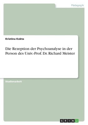 bokomslag Die Rezeption Der Psychoanalyse in Der Person Des Univ.-Prof. Dr. Richard Meister