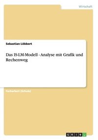 bokomslag Das Is-LM-Modell - Analyse Mit Grafik Und Rechenweg