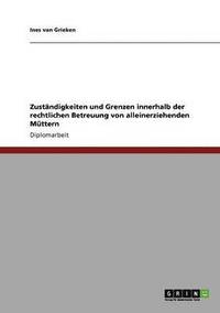 bokomslag Zustndigkeiten und Grenzen innerhalb der rechtlichen Betreuung von alleinerziehenden Mttern