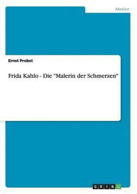 bokomslag Frida Kahlo - Die Malerin der Schmerzen