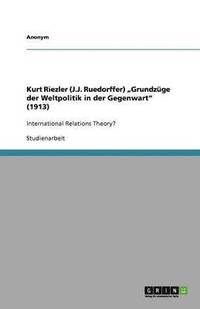 bokomslag Kurt Riezler (J.J. Ruedorffer) Grundz GE Der Weltpolitik in Der Gegenwart (1913)