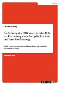 bokomslag Die Haltung Der Brd Unter Kanzler Kohl Zur Erarbeitung Einer Europaischen Akte Und Ihrer Ratifizierung
