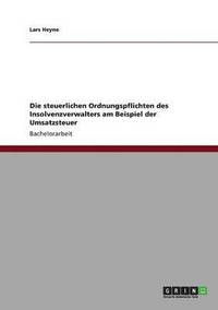 bokomslag Die Steuerlichen Ordnungspflichten Des Insolvenzverwalters Am Beispiel Der Umsatzsteuer