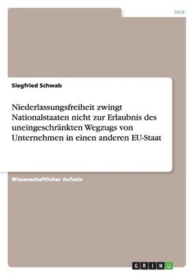 bokomslag Niederlassungsfreiheit Zwingt Nationalstaaten Nicht Zur Erlaubnis Des Uneingeschrankten Wegzugs Von Unternehmen in Einen Anderen Eu-Staat