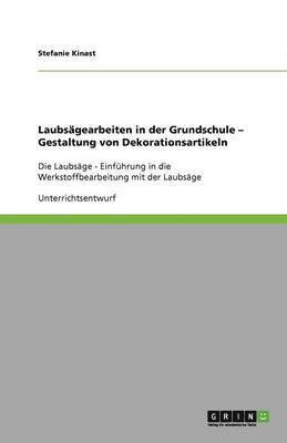 Laubsägearbeiten in der Grundschule - Gestaltung von Dekorationsartikeln