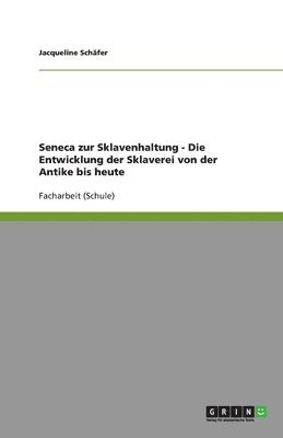 bokomslag Seneca zur Sklavenhaltung - Die Entwicklung der Sklaverei von der Antike bis heute