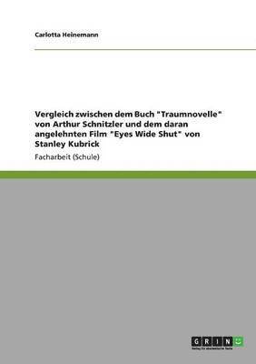 Vergleich zwischen dem Buch &quot;Traumnovelle&quot; von Arthur Schnitzler und dem daran angelehnten Film &quot;Eyes Wide Shut&quot; von Stanley Kubrick 1