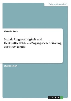 Soziale Ungerechtigkeit und Herkunftseffekte als Zugangsbeschrnkung zur Hochschule 1