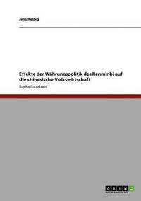 bokomslag Effekte Der Wahrungspolitik Des Renminbi Auf Die Chinesische Volkswirtschaft