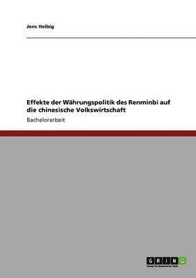 Jens Helbig - Effekte der Währungspolitik des Renminbi auf die chinesische Volkswirtschaft, Häftad
