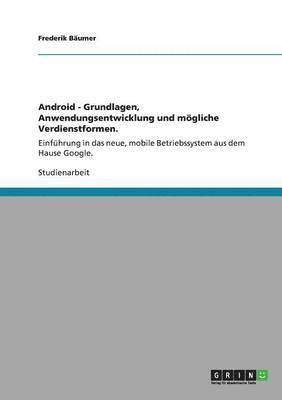 Android - Grundlagen, Anwendungsentwicklung Und Mogliche Verdienstformen. 1