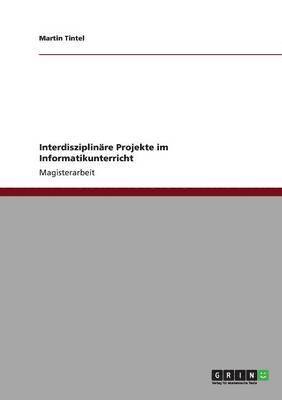 Interdisziplinäre Projekte im Informatikunterricht