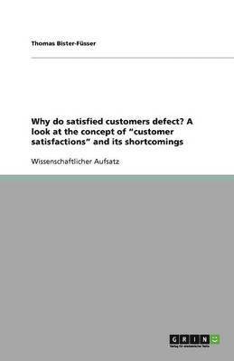 Why do satisfied customers defect? A look at the concept of customer satisfactions and its shortcomings 1