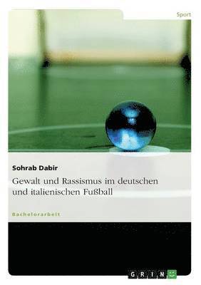 Gewalt und Rassismus im deutschen und italienischen Fussball 1