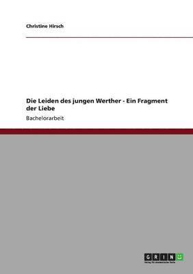 bokomslag Die Leiden des jungen Werther - Ein Fragment der Liebe