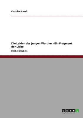 Leiden des jungen Werther - Ein Fragment der Liebe