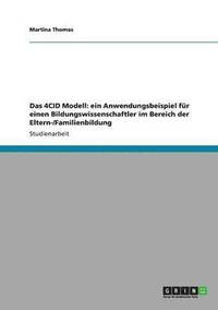 bokomslag Das 4CID Modell: ein Anwendungsbeispiel für einen Bildungswissenschaftler im Bereich der Eltern-/Familienbildung