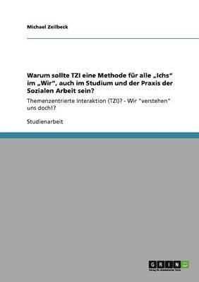 bokomslag Warum sollte TZI eine Methode fr alle &quot;Ichs&quot; im &quot;Wir&quot;, auch im Studium und der Praxis der Sozialen Arbeit sein?