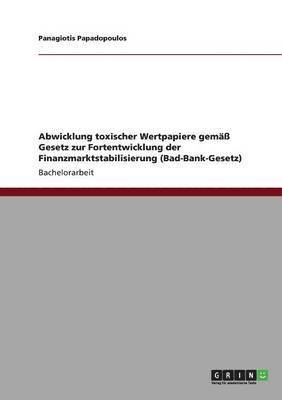 bokomslag Abwicklung toxischer Wertpapiere gemass Gesetz zur Fortentwicklung der Finanzmarktstabilisierung (Bad-Bank-Gesetz)