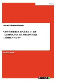 bokomslag Gerschenkron in China: Ist die Volksrepublik ein erfolgreicher Spätentwickler?