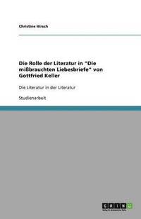 bokomslag Die Rolle der Literatur in 'Die missbrauchten Liebesbriefe' von Gottfried Keller