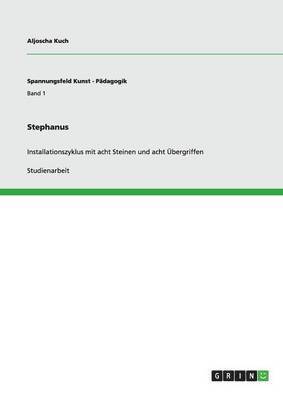 Stephanus. Installationszyklus Mit Acht Steinen Und Acht Ubergriffen 1